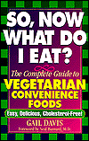 So, Now What Do I Eat?: The Complete Guide to Vegetarian Convenience Foods