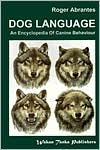 Title: Dog Language: An Encyclopedia of Canine Behaviour, Author: Roger Abrantes