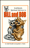 Nathan, Spiritual Advisor to Bill and Bob: An Adult Parable by Jacqueline L. Clarke