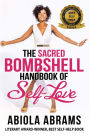 The Sacred Bombshell Handbook of Self-Love: The 11 Secrets of Feminine Power