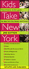 Kids Take New York: The Ultimate Guide for New York City Parents and Visitors