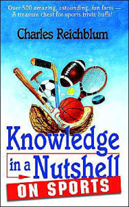 Title: Knowledge in a Nutshell on Sports, Author: Charles Reichblum
