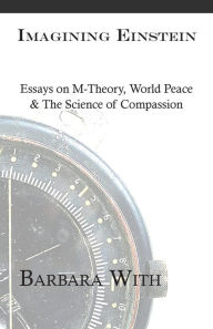 Title: Imagining Einstein: Essays on M-Theory, World Peace & The Science of Compassion, Author: Barbara Lee With