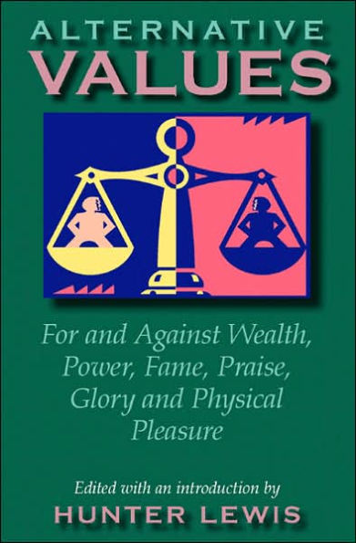 Alternative Values: For and Against Wealth, Power, Fame, Praise, Glory, and Physical Pleasure