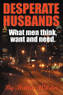 Desperate Husbands (What Men Think, Want And Need)