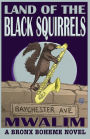 Land of the Black Squirrels: A Bronx Boheme Novel