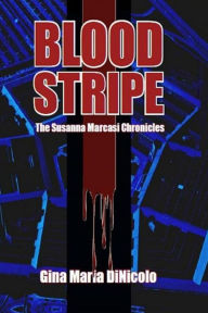 Title: Blood Stripe: The Susanna Marcasi Chronicles, Author: Gina Maria DiNicolo
