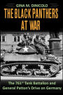The Black Panthers at War: : The 761st Tank Battalion and General Patton's Drive on Germany