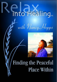 Finding the Peaceful Place Within (Relax into Healing Series)