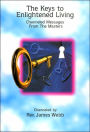 The Keys to Enlightened Living: Channeled Messages from the Masters