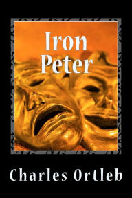Title: Iron Peter: A Year in the Mythopoetic Life of New York City, Author: Charles Ortleb