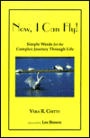 Now, I Can Fly!: Simple Words for the Complex JourneyThrough Life