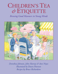 Title: Children's Tea & Etiquette: Brewing Good Manners in Young Minds, Author: Dorothea Johnson