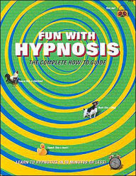 Fun with Hypnosis: The Complete how-to Guide