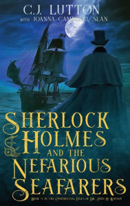 Title: Sherlock Holmes and the Nefarious Seafarers: a Sherlock Holmes Fantasy Thriller: Book #3 in the Confidential Files of Dr. John H. Watson, Author: C J Lutton