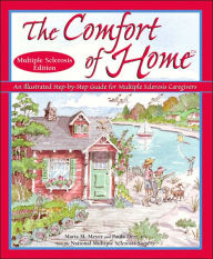 Comfort of Home Multiple Sclerosis Edition: An Illustrated Step-by-Step Guide for Multiple Sclerosis Caregivers