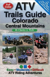 Title: ATV Trails Guide: Colorado Central Mountains, Author: Charles A. Wells