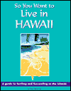 So You Want to Live in Hawaii: A Guide to Settling and Succeeding in the Islands
