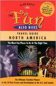 The Fun Also Rises Travel Guide North America: The Most Fun Places to Be at the Right Time