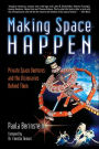 Making Space Happen: Private Space Ventures and the Visionaries Behind Them
