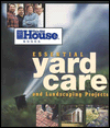 This Old House Essential Yard Care and Landscaping Projects: Step-by-Step Projects for Your Home and Yard (Essential Series)