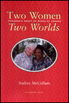 Title: Two Women, Two Worlds: Friendship Swept by Winds of Change / Edition 1, Author: Audrey McCollum