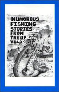 Humorous Fishing Stories from the U. P.: Volume 2