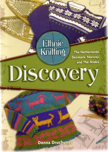 Ethnic Knitting: Discovery: The Netherlands, Denmark, Norway, and The Andes