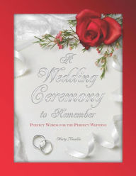 Title: A Wedding Ceremony to Remember: Perfect Words For The Perfect Wedding, Author: Marty Younkin