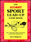Ultimate Sport Lead-Up Game Book: The Very Best Skill-Building Games For Grades K-8