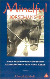 Mindful Horsemanship: Daily Inspirations for Better Communications with Your Horse