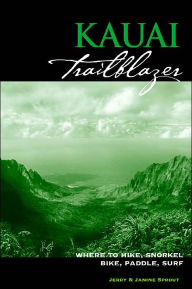 Kauai Trailblazer: Where to Hike, Snorkel, Bike, Paddle, Surf, 3rd Edition