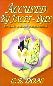 Title: Accused by Facet-Eyes, Author: C B Don