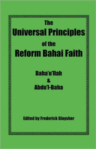 Title: The Universal Principles of the Reform Bahai Faith, Author: Baha'u'llah