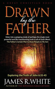 Title: Drawn By The Father, Author: James R White