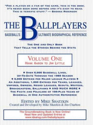 Title: The Ballplayers, Hank Aaron to Jim Lyttle: Baseball's Ultimate Biographical Reference, Author: Mike Shatzkin