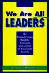 We Are All Leaders: The Characteristics, Benefits, Behaviors and Actions of Successful Leaders