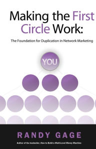 Title: Making the First Circle Work: The Foundation for Duplication in Network Marketing, Author: Randy Gage