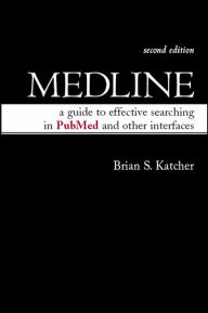 Medline: A guide to effective searching in PubMed and other Interfaces / Edition 2