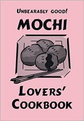 Title: Unbearably Good! Mochi Lovers' Cookbook, Author: Teresa DeVirgilio-Lam