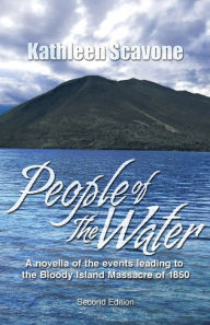 Title: People of the Water- A novella of the events leading to the Bloody Island Massacre of 1850, Author: Kathleen Scavone