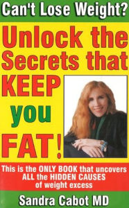 Can't Lose Weight?: Unlock the Secrets That Keep You Fat!