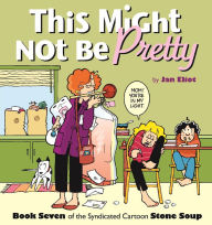 This Might Not Be Pretty: Book Seven of the Syndicated Cartoon Strip Stone Soup