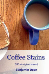 Title: Coffee Stains: short form prose and poetry, Author: Benjamin Dean