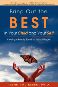 Title: Bring Out the Best in Your Child and Your Self, Author: Ilene Val-Essen