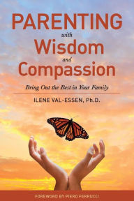 Title: Parenting with Wisdom and Compassion: Bring Out the Best in Your Family, Author: Ilene Val-Essen