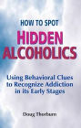 How to Spot Hidden Alcoholics: Using Behavioral Clues to Recognize Addiction in Its Early Stages