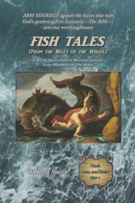 Title: Fish Tales (From the Belly of the Whale): Fifty of the Greatest Misconceptions Ever Blamed on The Bible, Author: W Kent Smith