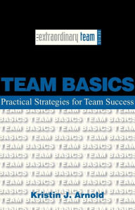 Title: Team Basics: Practical Strategies for Team Success, Author: Kristin J Arnold