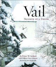 Title: Vail: Triumph of a Dream, Author: Peter W Seibert
